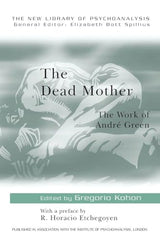 The Dead Mother (The New Library of Psychoanalysis): 1st Edition