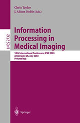 Information Processing in Medical Imaging: 18th International Conference, IPMI 2003 (Lecture Notes in Computer Science, 2732)