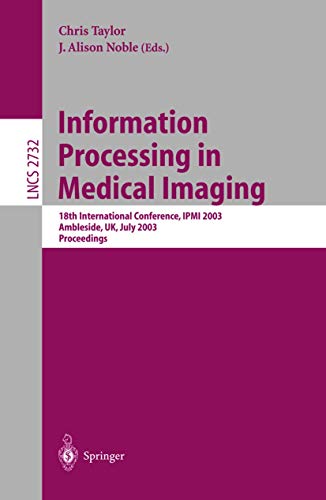 Information Processing in Medical Imaging: 18th International Conference, IPMI 2003 (Lecture Notes in Computer Science, 2732)