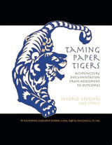 Taming Paper Tigers: Acupuncture Documentation From Assessment to Outcomes Second Edition