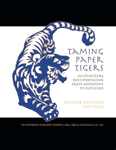 Taming Paper Tigers: Acupuncture Documentation From Assessment to Outcomes Second Edition