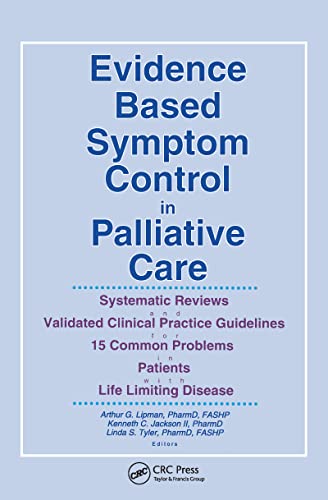 Evidence Based Symptom Control in Palliative Care: Systemic Reviews and Validated Clinical Practice Guidelines for 15 Common Problems in Patients with... & Symptom Control, V. 7, No. 4-V. 8, No. 1)