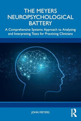 The Meyers Neuropsychological Battery: A Comprehensive Systems Approach to Analyzing and Interpreting Tests for Practicing Clinicians