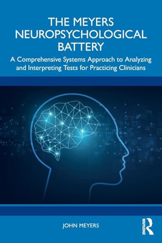 The Meyers Neuropsychological Battery: A Comprehensive Systems Approach to Analyzing and Interpreting Tests for Practicing Clinicians