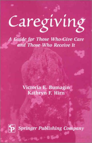 Caregiving: A Guide for Those Who Give Care and Those Who Receive It