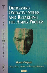 Decreasing Oxidative Stress and Retarding the Aging Process (Aging Issues, Health and Financial Alternatives): 1st Edition