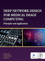 Deep Network Design for Medical Image Computing: Principles and Applications (The MICCAI Society book Series)