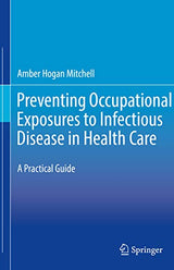 Preventing Occupational Exposures to Infectious Disease in Health Care: A Practical Guide: 1st ed. 2020 Edition, Kindle Edition
