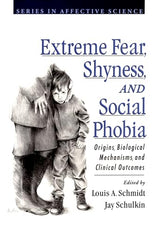 Extreme Fear, Shyness, and Social Phobia (Series in Affective Science): 1st Edition