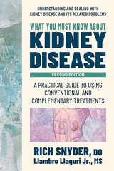 What You Must Know about Kidney Disease: A Practical Guide to Using Conventional and Complementary Treatments