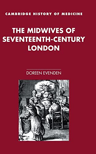 The Midwives of Seventeenth-Century London (Cambridge Studies in the History of Medicine): 1st Edition