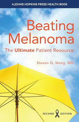 Beating Melanoma: The Ultimate Patient Resource (A Johns Hopkins Press Health Book)