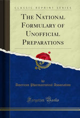 The National Formulary of Unofficial Preparations (Classic Reprint): Kindle Edition