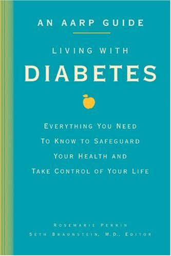 An AARP® Guide: Living with Diabetes: Everything You Need to Know to Safeguard Your Health and Take Control of Your Life