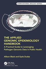 The Applied Genomic Epidemiology Handbook: A Practical Guide to Leveraging Pathogen Genomic Data in Public Health (Chapman & Hall/CRC Computational Biology Series)