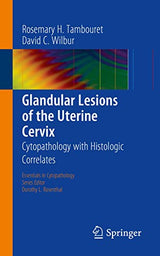 Glandular Lesions of the Uterine Cervix: Cytopathology with Histologic Correlates (Essentials in Cytopathology, 19)