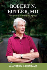 Robert N. Butler, MD: Visionary of Healthy Aging