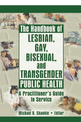 The Handbook of Lesbian, Gay, Bisexual, and Transgender Public Health: 1st Edition
