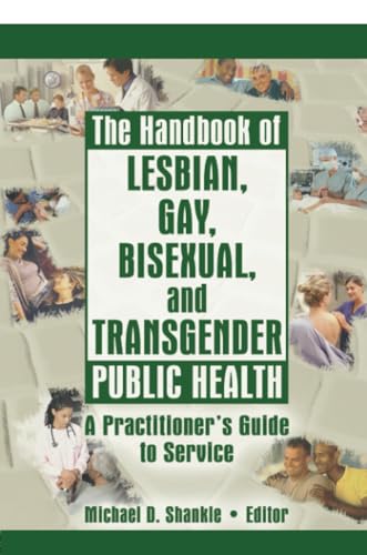 The Handbook of Lesbian, Gay, Bisexual, and Transgender Public Health: 1st Edition