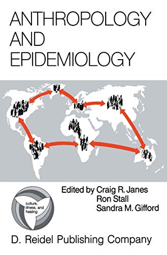 Anthropology and Epidemiology: Interdisciplinary Approaches to the Study of Health and Disease (Culture, Illness and Healing, 9)