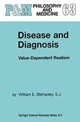 Disease and Diagnosis: Value-Dependent Realism (Philosophy and Medicine Book 63)
