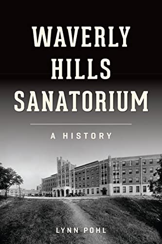 Waverly Hills Sanatorium: A History (Landmarks)