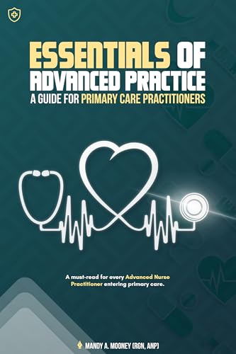Essential of Advanced Practice: A guide for Primary Care Practitioners