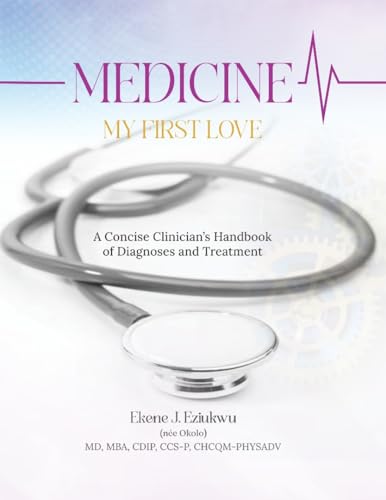 Medicine My First Love: A Concise Clinician's Handbook of Diagnoses and Treatment