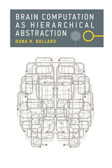 Brain Computation as Hierarchical Abstraction (Computational Neuroscience Series): Reprint Edition