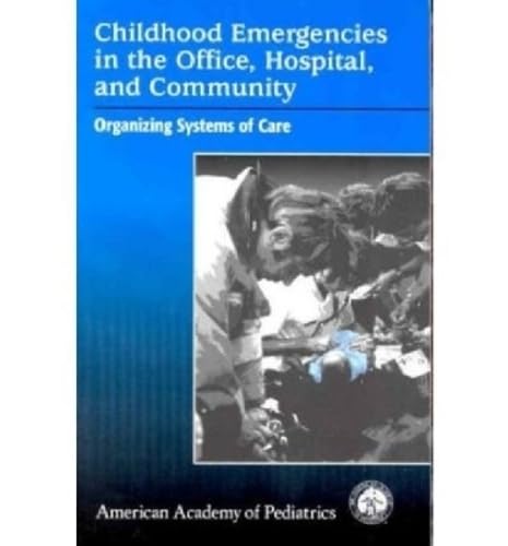 Childhood Emergencies In The Office, Hospital, And Community: Organizing Systems Of Care