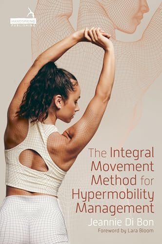 The Integral Movement Method for Hypermobility Management: Illustrated Edition