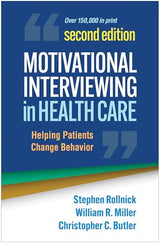 Motivational Interviewing in Health Care: Helping Patients Change Behavior (Applications of Motivational Interviewing Series)