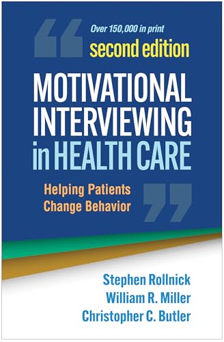 Motivational Interviewing in Health Care: Helping Patients Change Behavior (Applications of Motivational Interviewing Series)