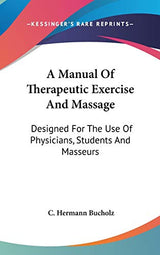 A Manual Of Therapeutic Exercise And Massage: Designed For The Use Of Physicians, Students And Masseurs