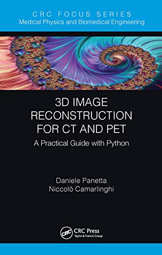 3D Image Reconstruction for CT and PET (Focus Series in Medical Physics and Biomedical Engineering): 1st Edition