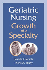 Geriatric Nursing: Growth of a Specialty (Springer Series in Geriatric Nursing)