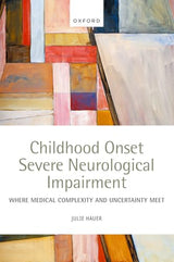 Childhood Onset Severe Neurological Impairment: Where medical complexity and uncertainty meet