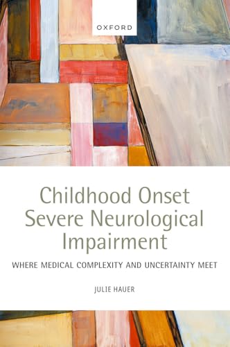 Childhood Onset Severe Neurological Impairment: Where medical complexity and uncertainty meet