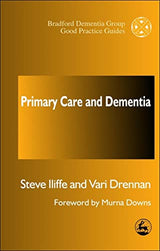 Primary Care and Dementia (University of Bradford Dementia Good Practice Guides)