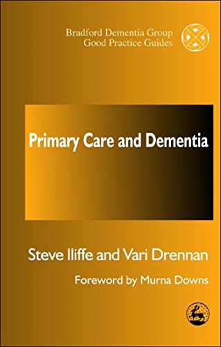 Primary Care and Dementia (University of Bradford Dementia Good Practice Guides)