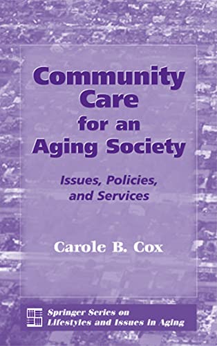 Community Care for an Aging Society: Issues, Policies, and Services (Springer Series on Lifestyles and Issues in Aging)