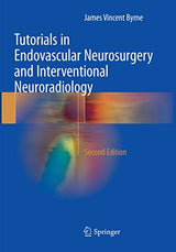 Tutorials in Endovascular Neurosurgery and Interventional Neuroradiology: Second Edition 2017