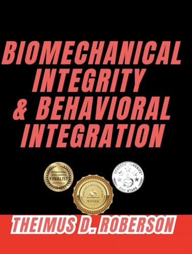Biomechanical Integrity & Behavioral Integration: A Kinesiology Framework for Physical Standards, Movement Precision, and Neurophysiological Recovery (Kinematic Chain Integrity (KCI) Book 1): Kindle Edition