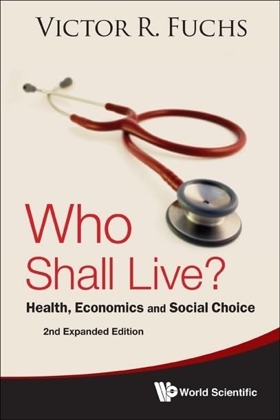 Who Shall Live? Health, Economics And Social Choice (2Nd Expanded Edition)