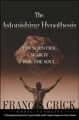 Astonishing Hypothesis: The Scientific Search for the Soul