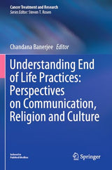 Understanding End of Life Practices: Perspectives on Communication, Religion and Culture (Cancer Treatment and Research)