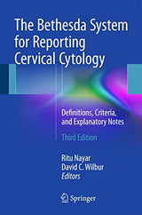The Bethesda System for Reporting Cervical Cytology: Definitions, Criteria, and Explanatory Notes: Third Edition 2015