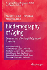 Biodemography of Aging: Determinants of Healthy Life Span and Longevity (The Springer Series on Demographic Methods and Population Analysis, 40)