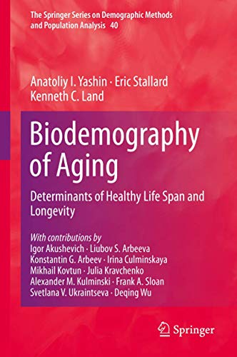 Biodemography of Aging: Determinants of Healthy Life Span and Longevity (The Springer Series on Demographic Methods and Population Analysis, 40)