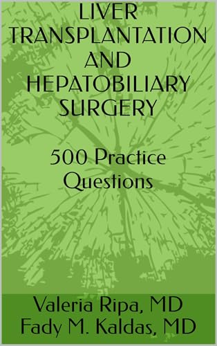 Liver Transplantation and Hepatobiliary Surgery: 500 Practice Questions: Kindle Edition